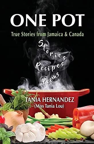 One Pot: True Stories From Jamaica & Canada, Recipes, Poems