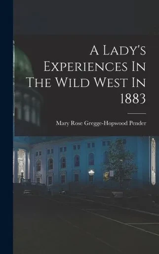 A Lady's Experiences In The Wild West In 1883