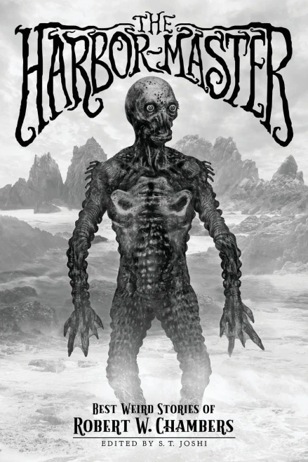 The Harbor-Master: Best Weird Stories Of Robert W. Chambers