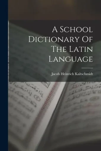 A School Dictionary Of The Latin Language