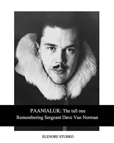 Paanialuk: The Tall Oneremembering Sergeant Dave Van Norman