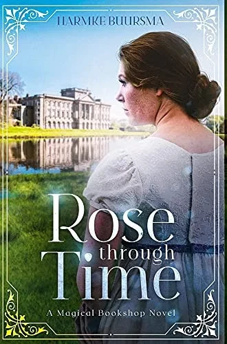Rose Through Time: A Magical Bookshop Novel - 9781737403333