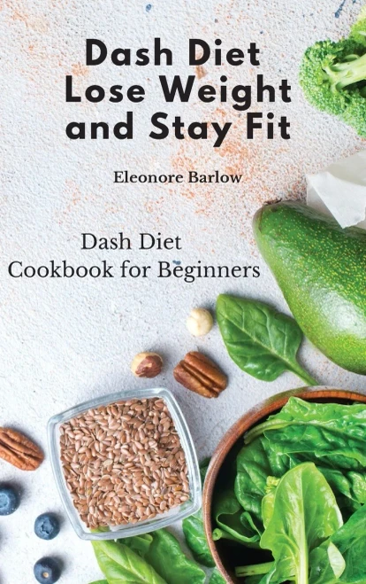 Dash Diet: Dash Diet Cookbook For Beginners - 9781801905145