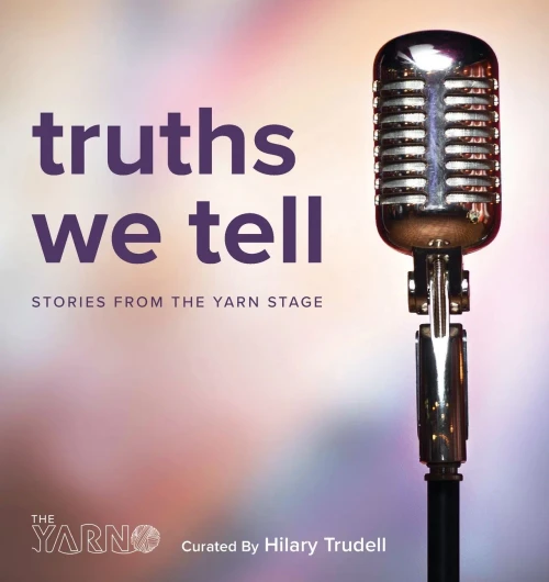 Truths We Tell: Stories From The Yarn Stage - 9781944528157