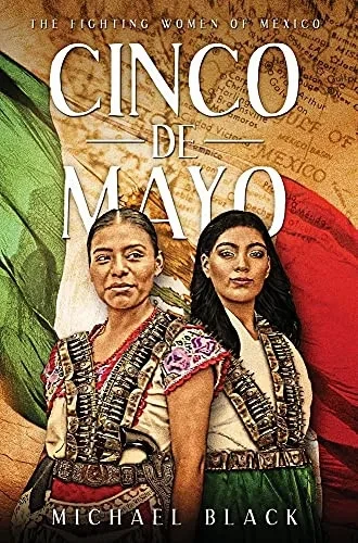 Cinco De Mayo: The Fighting Women Of Mexico - 9781949813111