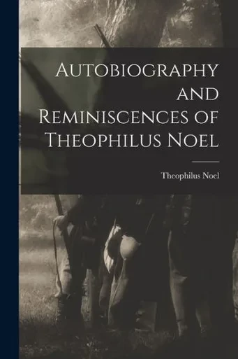 Autobiography And Reminiscences Of Theophilus Noel