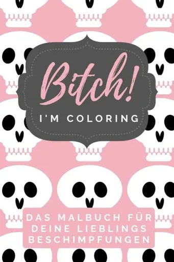 Bitch! I'M Coloring Das Malbuch Für Deine Lieblings Beschimpfungen: A5 Freches Schimpfwörter Malbuch Für Erwachsene | Cooles Buero Geschenk Für ... Entspannen Und Abreagieren (German Edition)