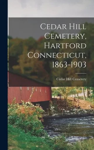 Cedar Hill Cemetery, Hartford Connecticut, 1863-1903