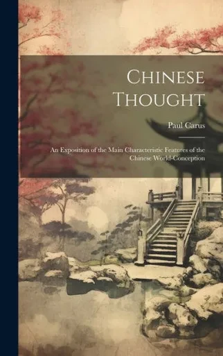 Chinese Thought: An Exposition Of The Main Characteristic Features Of The Chinese World-Conception