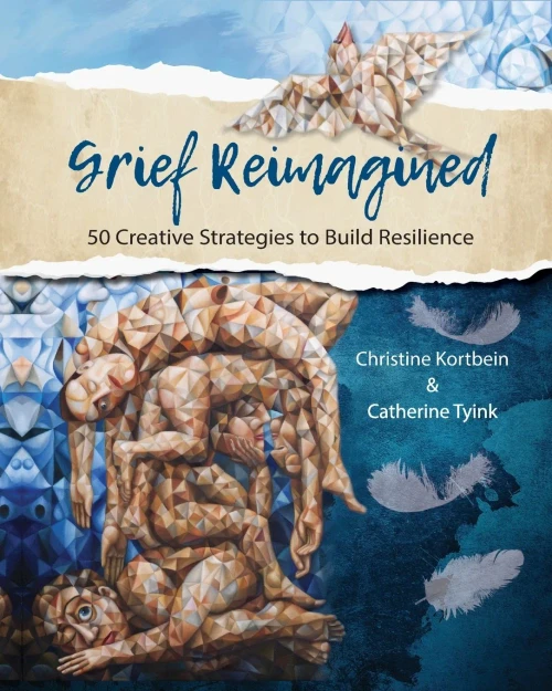 Grief Reimagined: 50 Creative Strategies To Build Resilience
