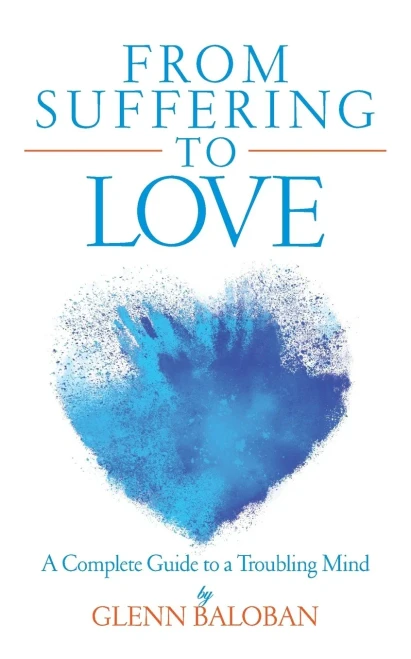 From Suffering To Love: A Complete Guide To A Troubling Mind
