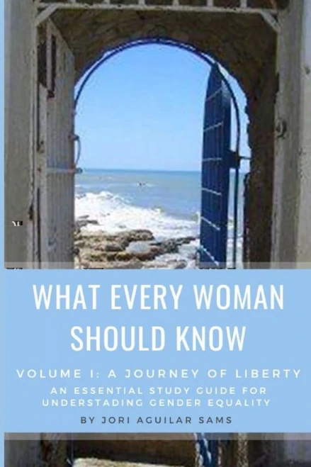 What Every Woman Should Know: Volume I: A Journey Of Liberty