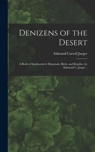 Denizens Of The Desert; A Book Of Southwestern Mammals, Birds, And Reptiles, By Edmund C. Jaeger ..