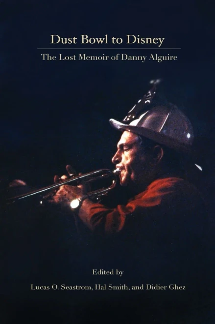 Dust Bowl To Disney - The Lost Memoir Of Danny Alguire