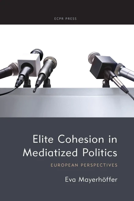 Elite Cohesion In Mediatized Politics: European Perspectives