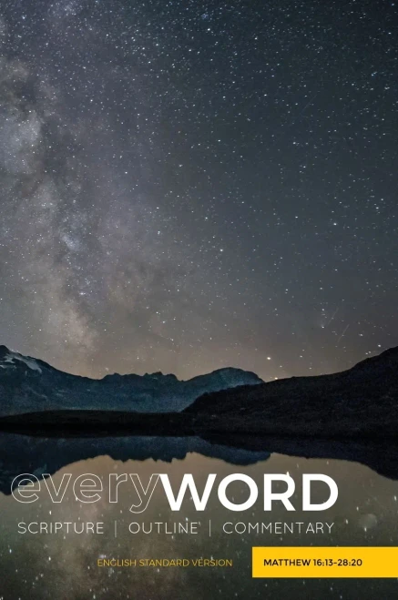 Everyword: Matthew 16:13-28:20: Scripture Outline Commentary