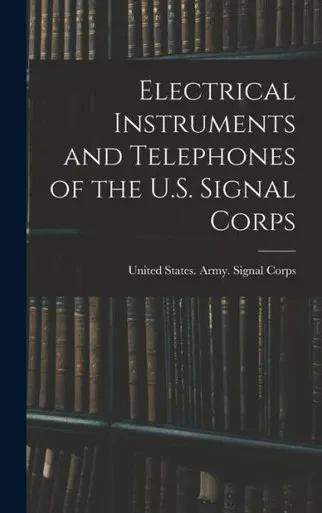 Electrical Instruments And Telephones Of The U.S. Signal Corps