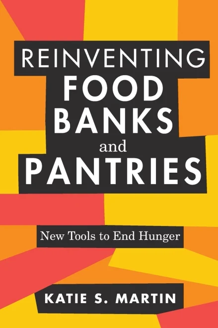 Reinventing Food Banks And Pantries: New Tools To End Hunger
