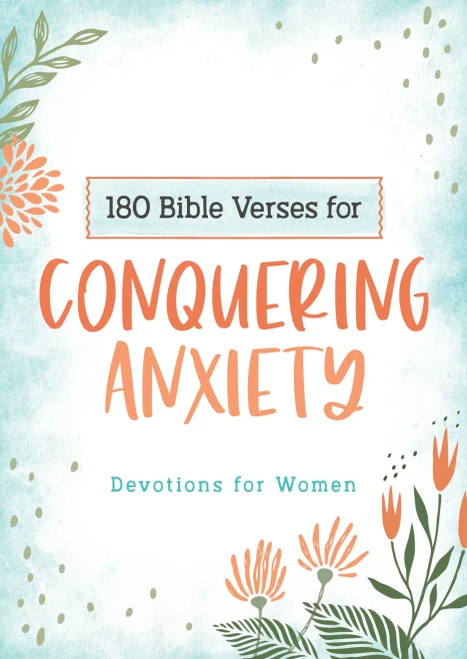 180 Bible Verses For Conquering Anxiety: Devotions For Women