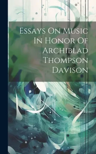 Essays On Music In Honor Of Archiblad Thompson Davison