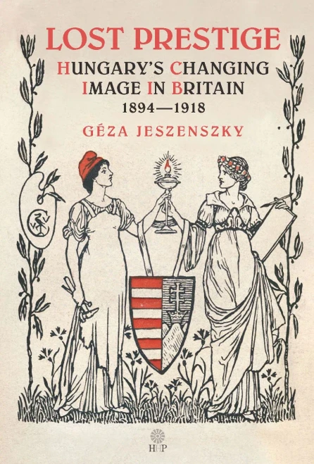 Lost Prestige: Hungary'S Changing Image In Britain 1894?1918