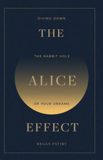 The Alice Effect: Diving Down The Rabbit Hole Of Your Dreams