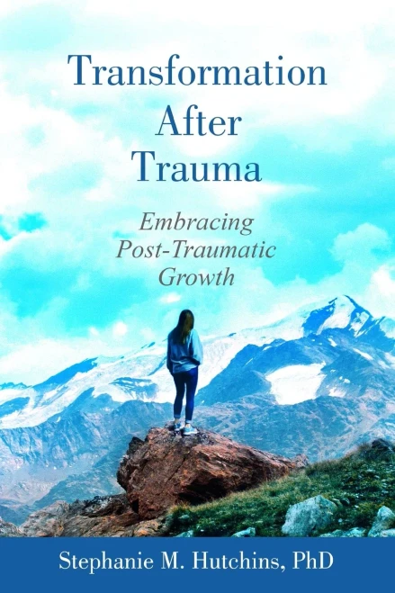 Transformation After Trauma: Embracing Post-Traumatic Growth