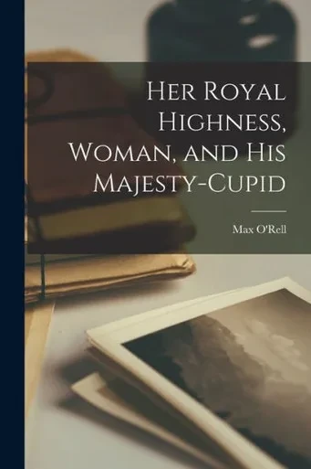 Her Royal Highness, Woman, And His Majesty-Cupid