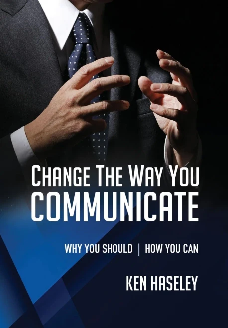 Change The Way You Communicate: Why You Should. How You Can.
