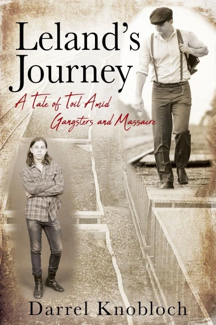 Leland'S Journey: A Tale Of Toil Amid Gangsters And Massacre