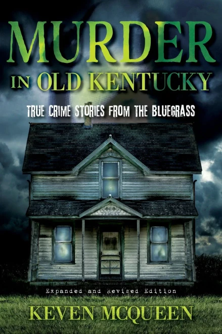 Murder In Old Kentucky: True Crime Stories From The Bluegrass