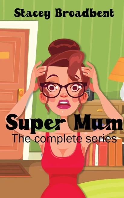 Super Mum: The Complete Series: A Humorous Tale Of Motherhood