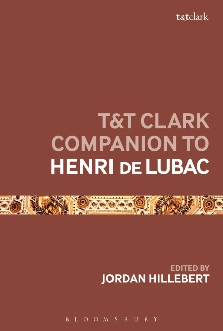 T&T Clark Companion To Henri De Lubac (Bloomsbury Companions)