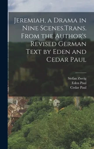 Jeremiah, A Drama In Nine Scenes.Trans. From The Author's Revised German Text By Eden And Cedar Paul
