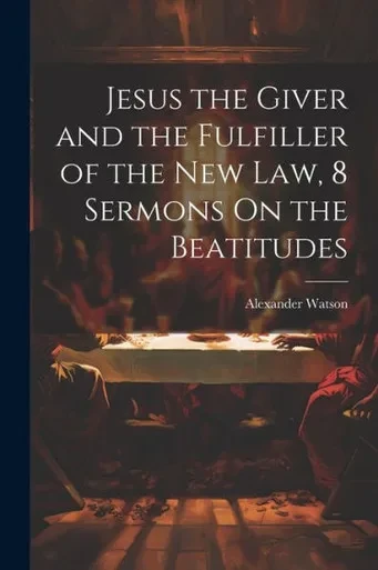 Jesus The Giver And The Fulfiller Of The New Law, 8 Sermons On The Beatitudes