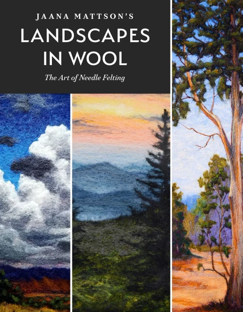 Jaana Mattson'S Landscapes In Wool: The Art Of Needle Felting