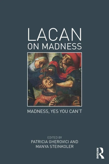 Lacan On Madness: Madness, Yes You Can'T