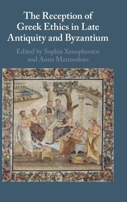 The Reception Of Greek Ethics In Late Antiquity And Byzantium