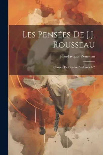 Les Pensées De J.J. Rousseau: Citoyen De Genève, Volumes 1-2 (French Edition)