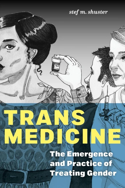 Trans Medicine: The Emergence And Practice Of Treating Gender