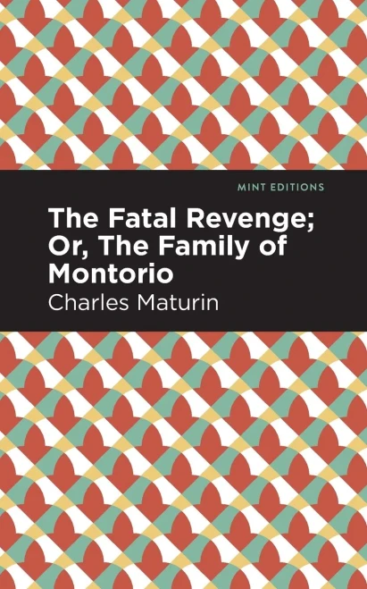 The Fatal Revenge; Or, The Family Of Montorio (Mint Editions)