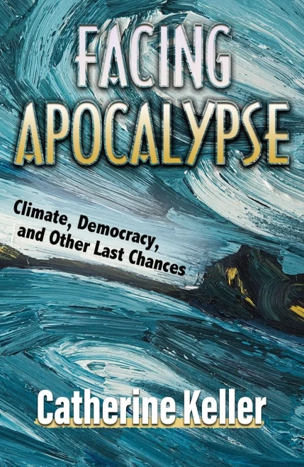 Facing Apocalypse: Climate, Democracy, And Other Last Chances