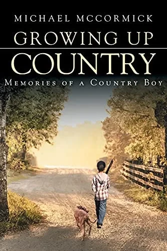 Growing Up Country: Memories Of A Country Boy - 9781639034284