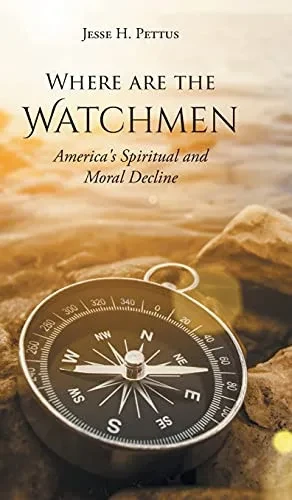 Where Are The Watchmen: America'S Spiritual And Moral Decline