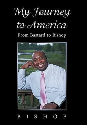 My Journey To America: From Bastard To Bishop - 9781664171374
