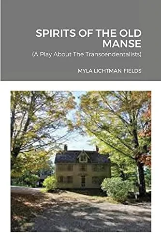 Spirits Of The Old Manse: A Play About The Transcendentalists