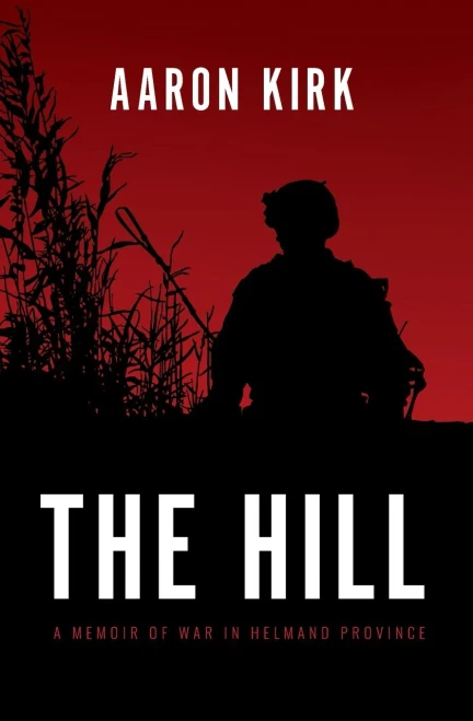 The Hill: A Memoir Of War In Helmand Province - 9781736200902