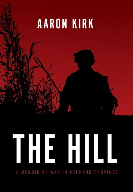 The Hill: A Memoir Of War In Helmand Province - 9781736200926