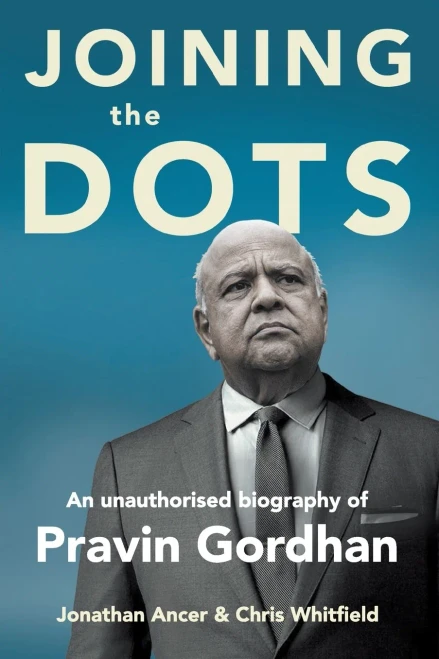 Joining The Dots - A Unauthorised Biography Of Pravin Gordhan