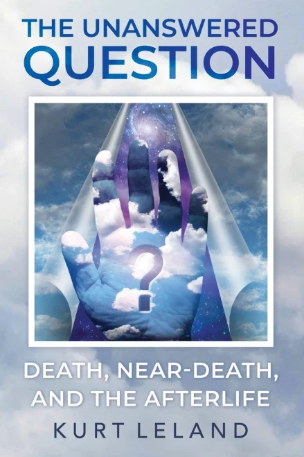 The Unanswered Question: Death, Near-Death, And The Afterlife